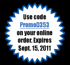 Use Code PromoD353 on your online order. Expires Sept. 15, 2011